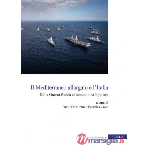 Mediterraneo allargato e l'Italia. Dalla Guerra fredda al mondo post-bipolare (Il)