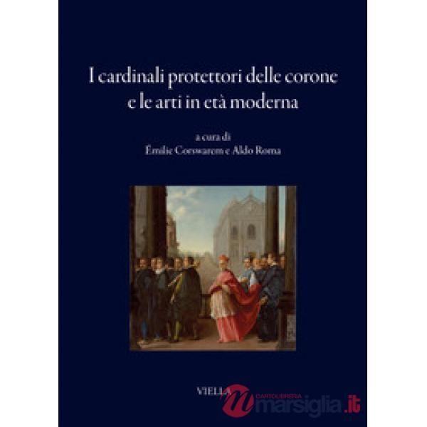 Cardinali protettori delle corone e le arti in età moderna (I)