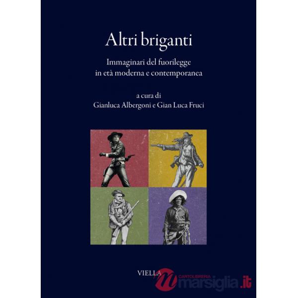 Altri briganti. Immaginari del fuorilegge in età moderna e contemporanea