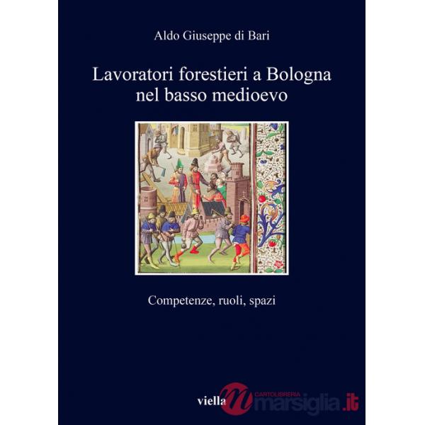 Lavoratori forestieri a Bologna nel basso Medioevo. Competenze, ruoli, spazi