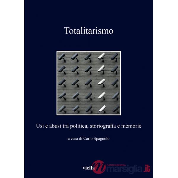 Totalitarismo. Usi e abusi tra politica, storiografia e memorie