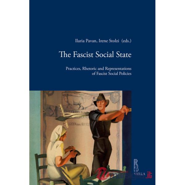 Fascist social state. Practices, rhetoric and representations of fascist social policies (The)