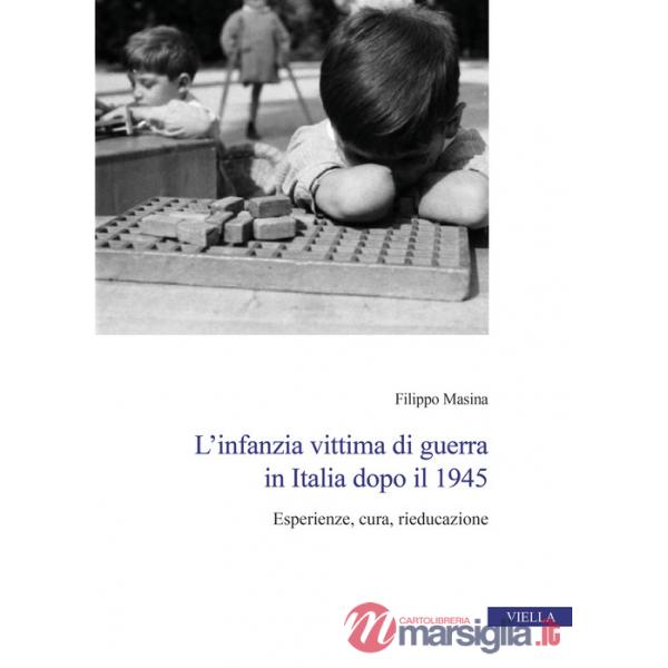 Infanzia vittima di guerra in Italia dopo il 1945. Esperienze, cura, rieducazione (L')