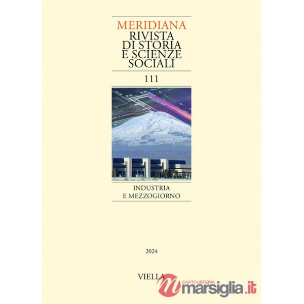 Meridiana. Rivista di storia e scienze sociali (2024). Vol. 111: Industria e Mezzogiorno