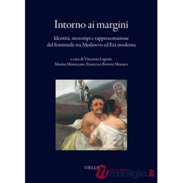 Intorno ai margini. Identità, stereotipi e rappresentazione del femminile tra Medioevo ed Età moderna