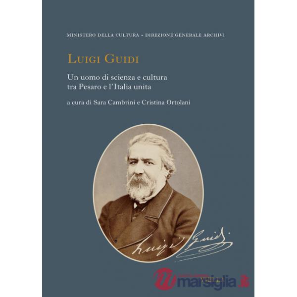 Luigi Guidi. Un uomo di scienza e cultura tra Pesaro e l'Italia unita