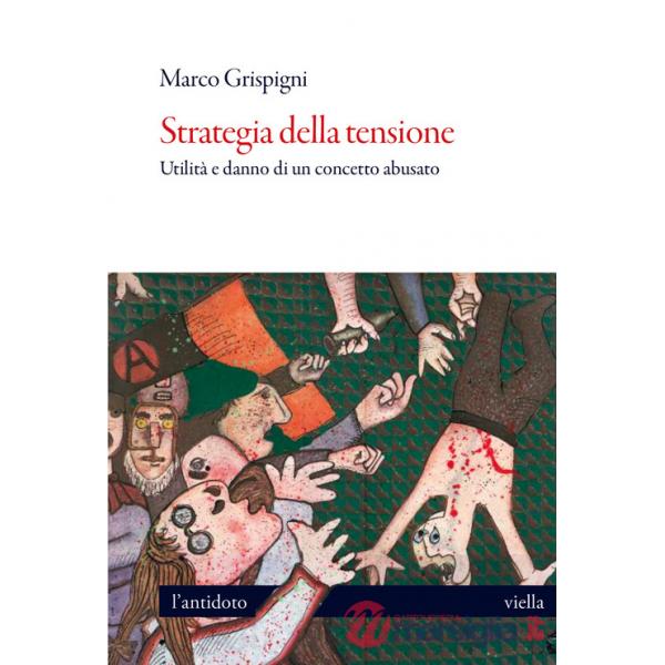 Strategia della tensione. Utilità e danno di un concetto abusato