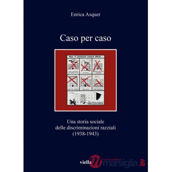 Caso per caso. Una storia sociale delle discriminazioni razziali (1938-1943)