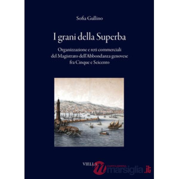 Grani della Superba. Organizzazione e reti commerciali del Magistrato dell'Abbondanza genovese fra Cinque e Seicento (I)