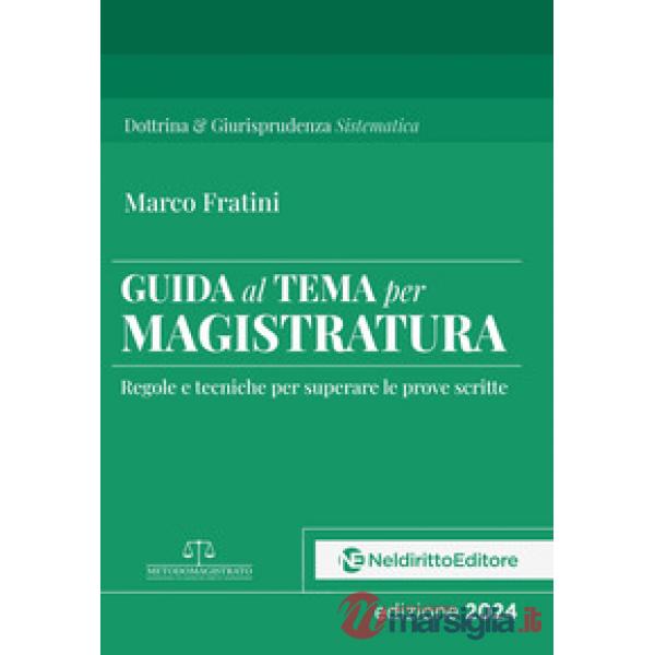 Guida al tema per Magistratura. Regole e tecniche per superare le prove scritte