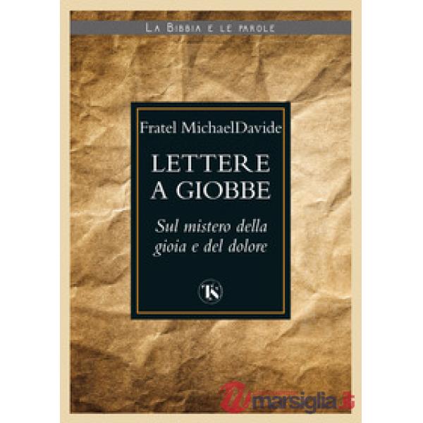 Lettere a Giobbe. Sul mistero della gioia e del dolore