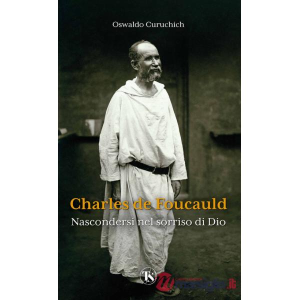 Charles de Foucauld. Nascondersi nel sorriso di Dio