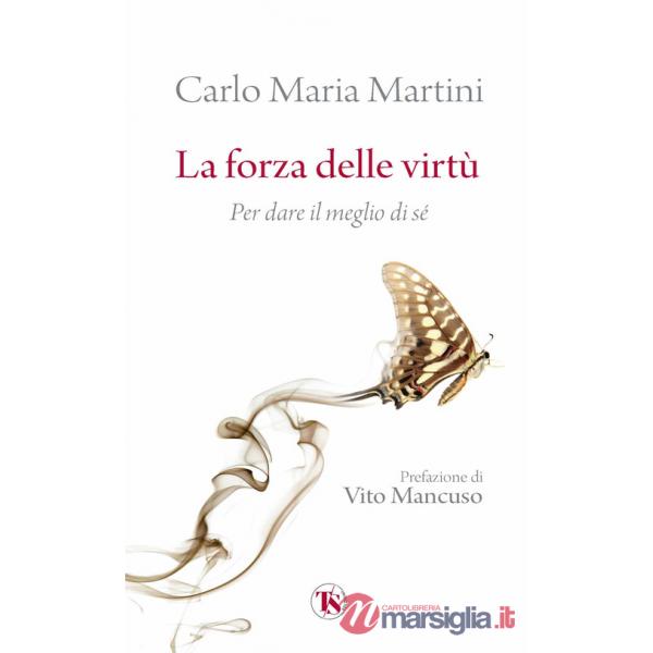 Forza delle virtù. Per dare il meglio di sé (La)