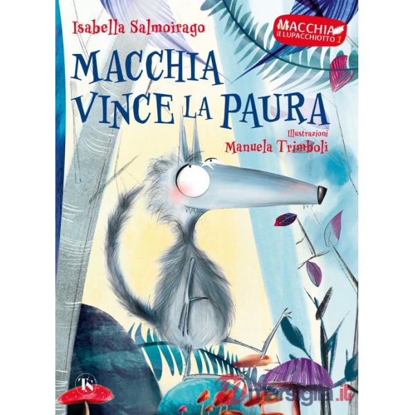 Macchia vince la paura. Macchia il lupacchiotto. Ediz. illustrata. Vol. 1