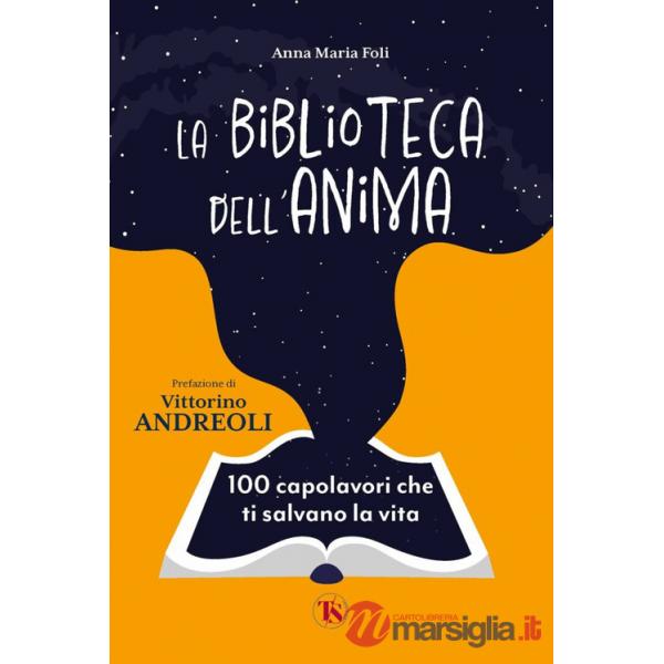 Biblioteca dell'anima. 100 capolavori che ti salvano la vita (La)