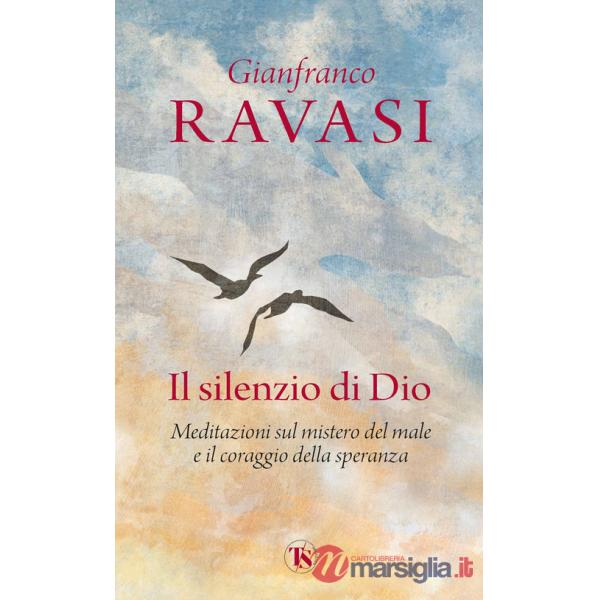 Silenzio di Dio. Meditazioni sul mistero del male e il coraggio della speranza (Il)