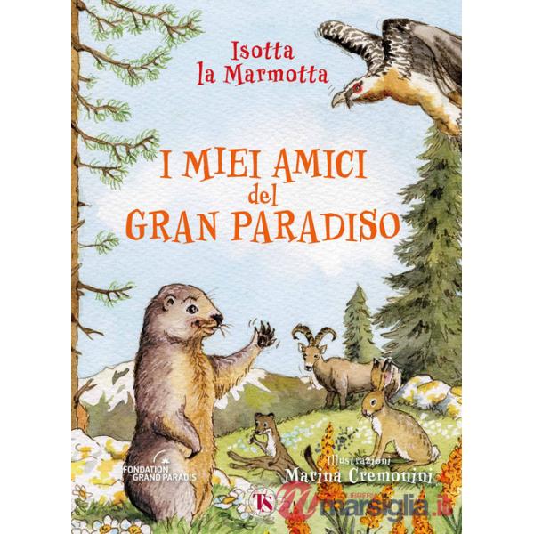 Miei amici del Gran Paradiso. Ediz. ad alta leggibilità (I)