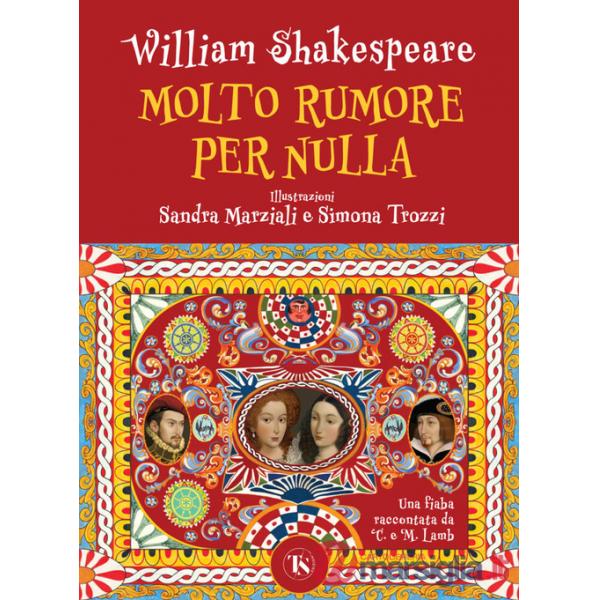 Molto rumore per nulla. Una fiaba raccontata da Charles e Mary Lamb. Ediz. a colori