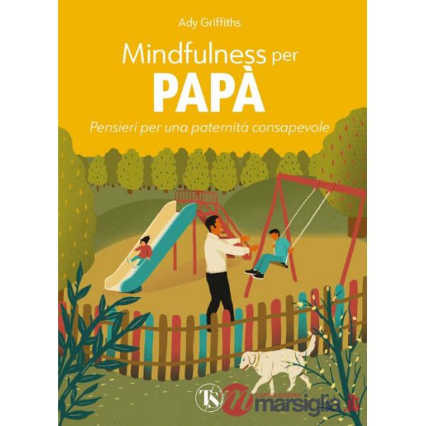Mindfulness per papà. Pensieri per una paternità consapevole. Ediz. a colori