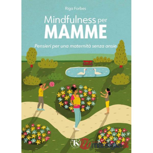 Mindfulness per mamme. Pensieri per una maternità senza ansie