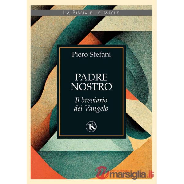 Padre nostro. Il breviario del Vangelo