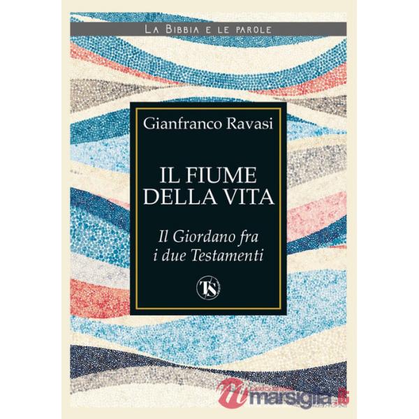 Fiume della vita. Il Giordano fra i due Testamenti (Il)