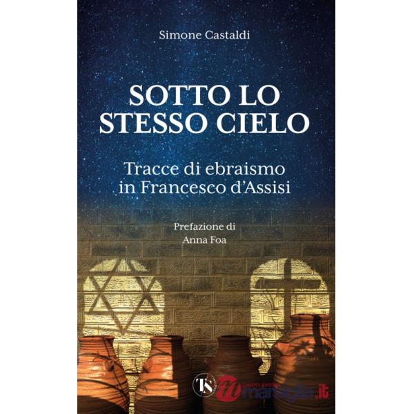 Sotto lo stesso cielo. Tracce di ebraismo in Francesco d'Assisi