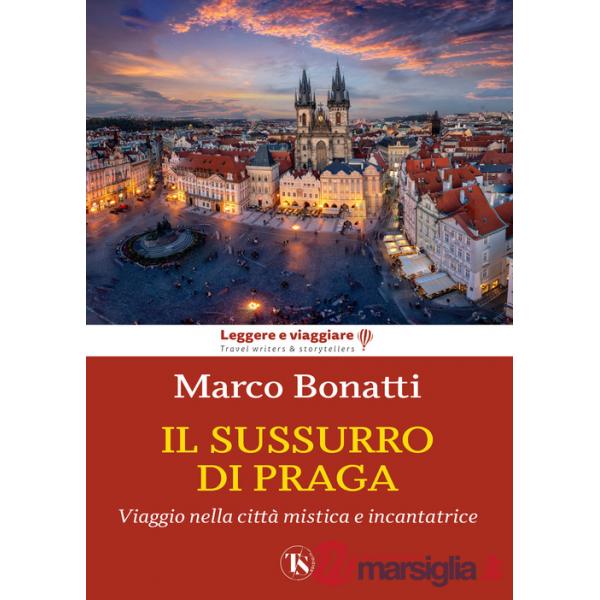 Sussurro di Praga. Viaggio nella città mistica e incantatrice (Il)