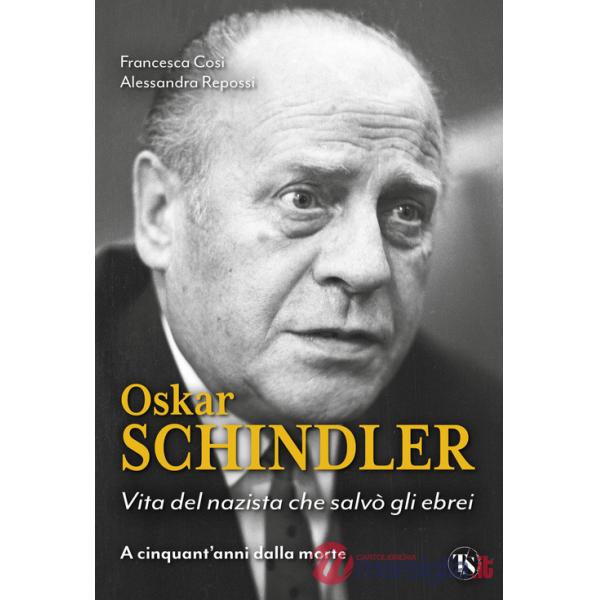 Oskar Schindler. Vita del nazista che salvò gli ebrei