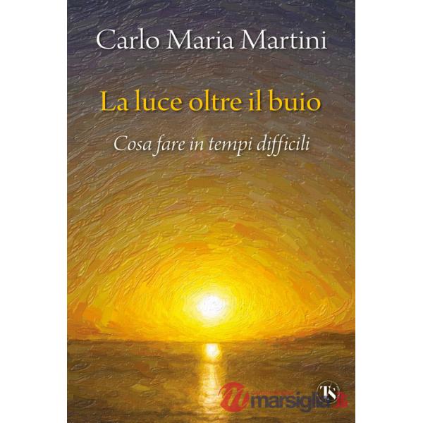 Luce oltre il buio. Cosa fare in tempi difficili (La)
