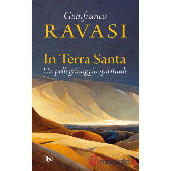 In Terra Santa. Un pellegrinaggio spirituale