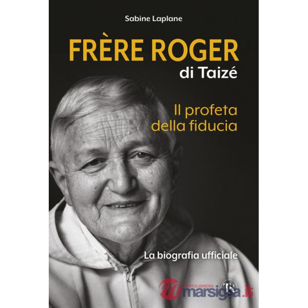 Frère Roger di Taizé. Il profeta della fiducia
