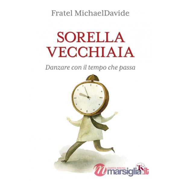 Sorella vecchiaia. Danzare con il tempo che passa