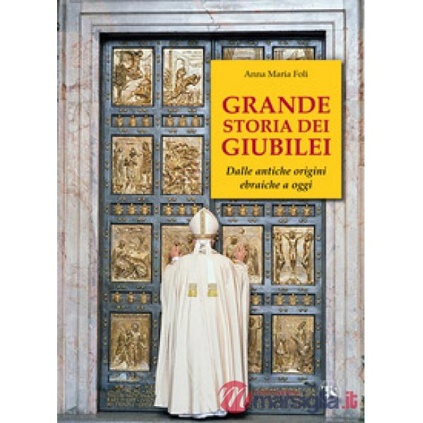 Grande storia dei giubilei. Dalle antiche origini ebraiche a oggi