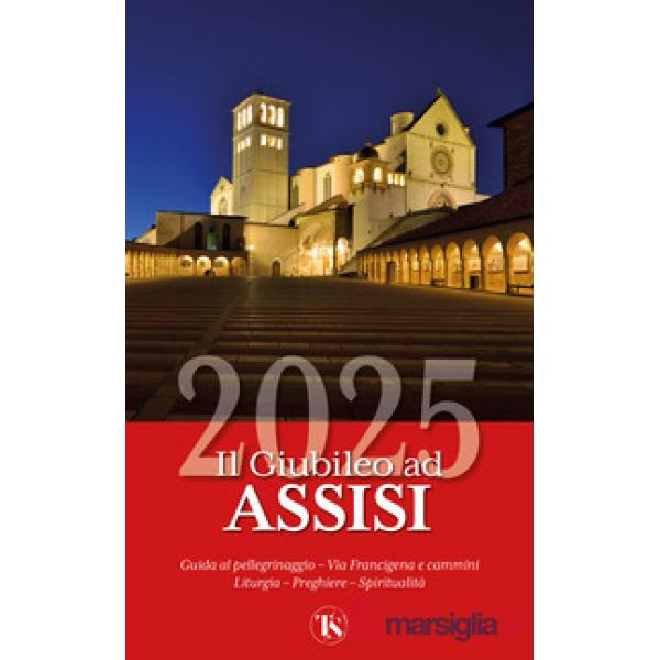 Giubileo ad Assisi 2025. Guida la pellegrinaggio (Il)