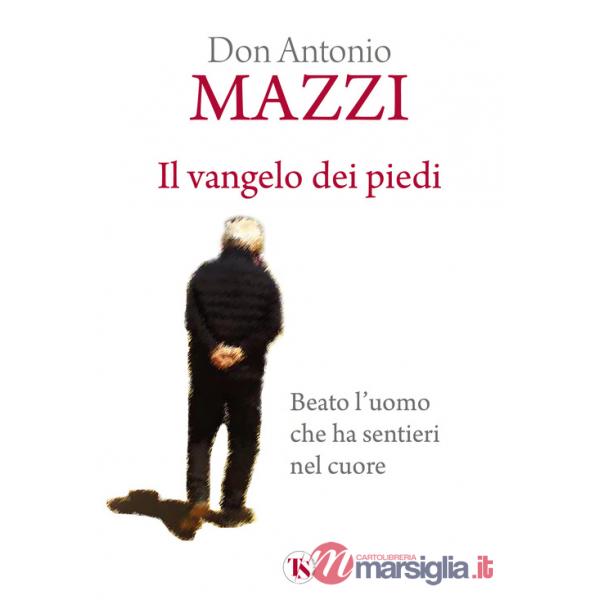 Vangelo dei piedi. Beato l'uomo che ha sentieri nel cuore. Nuova ediz. (Il)