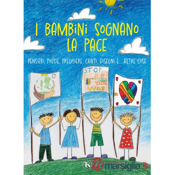 Bambini sognano la pace. Pensieri, poesie, preghiere, canti, disegni... e altre cose (I)