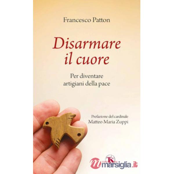 Disarmare il cuore. Per diventare artigiani della pace