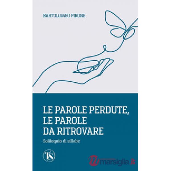 Parole perdute, le parole da ritrovare. Soliloquio di sillabe (Le)