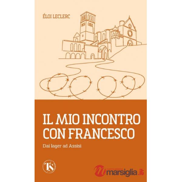 Mio incontro con Francesco. Dai lager ad Assisi (Il)