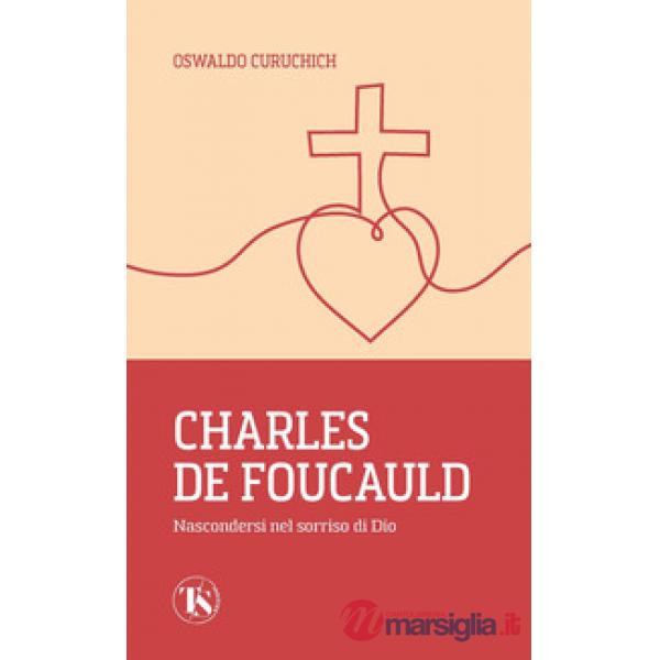 Charles de Foucauld. Nascondersi nel sorriso di Dio