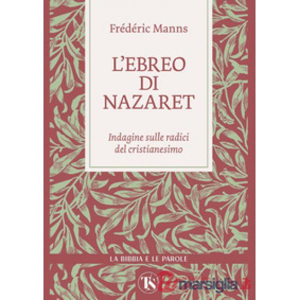 Ebreo di Nazaret. Indagine sulle radici del cristianesimo (L')