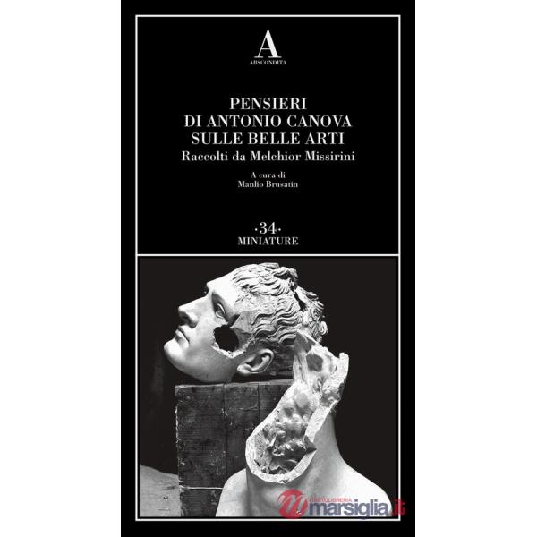 Pensieri di Antonio Canova sulle belle arti. Raccolti da Melchior Missirini