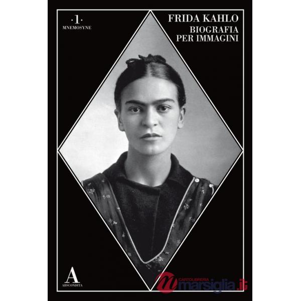 Frida Kahlo. Biografia per immagini