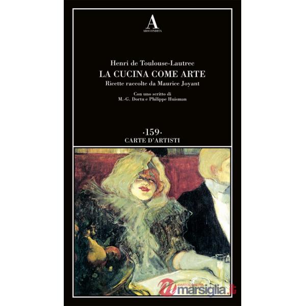 Cucina come arte. Ricette raccolte da Maurice Joyant (La)