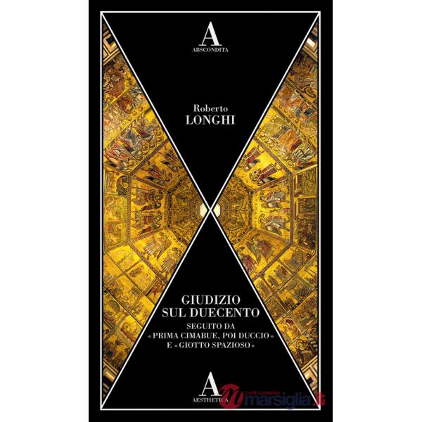 Giudizio sul Duecento. Seguito da «Prima Cimabue, poi Duccio» e «Giotto spazioso»