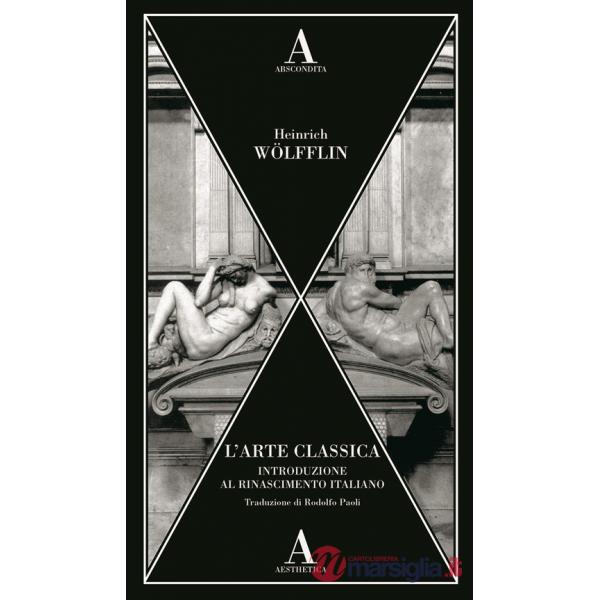 Arte classica. Introduzione al Rinascimento italiano (L')