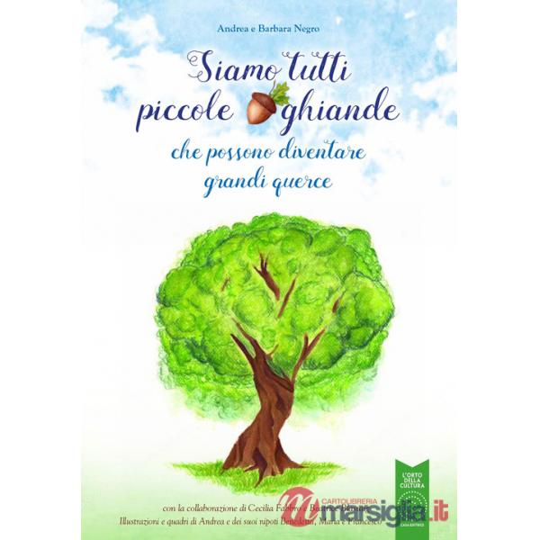Siamo tutti piccole ghiande. che possono diventare grandi querce. Con Taccuino
