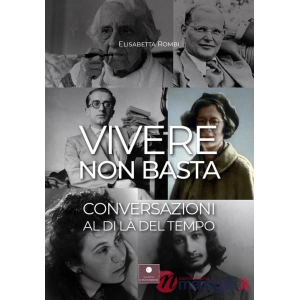 Vivere non basta. Conversazioni al di là del tempo