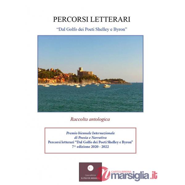 Percorsi letterari... «Dal Golfo dei Poeti Shelley e Byron, alla Val di Vara». Premio biennale internazionale di poesia e narrat